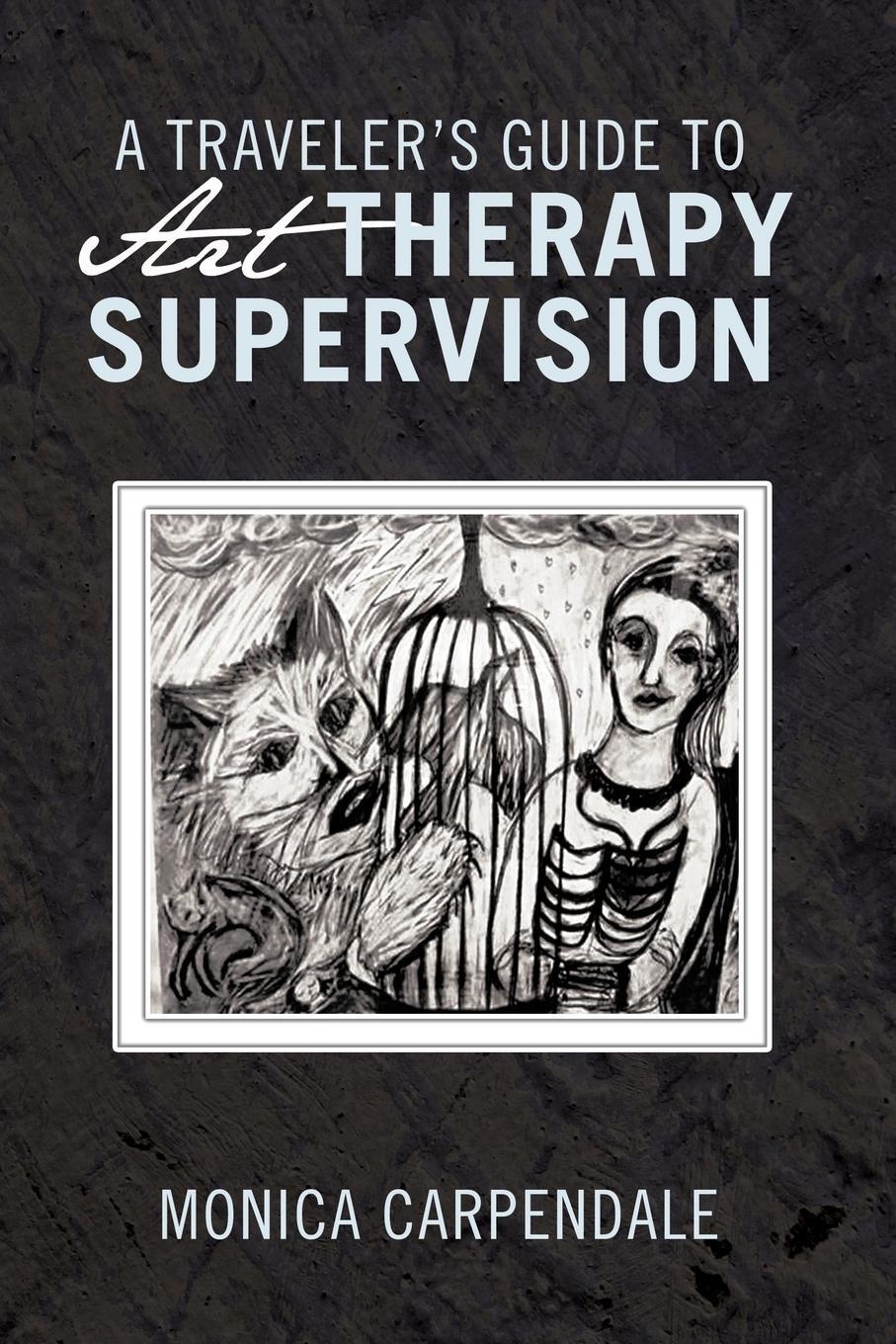 Cover: 9781426989919 | A Traveler's Guide to Art Therapy Supervision | Monica Carpendale