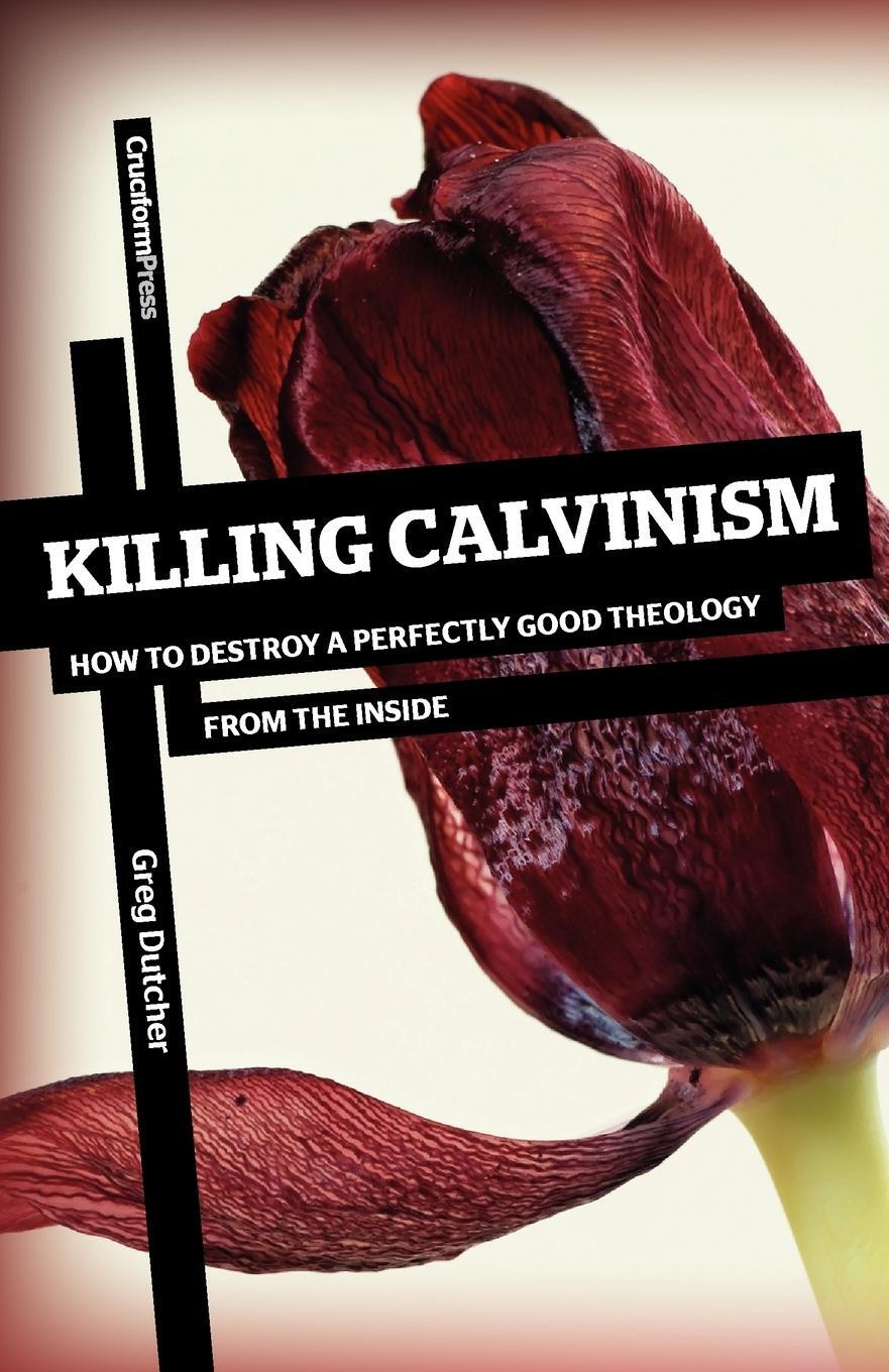 Cover: 9781936760534 | Killing Calvinism | Greg Dutcher | Taschenbuch | Paperback | Englisch