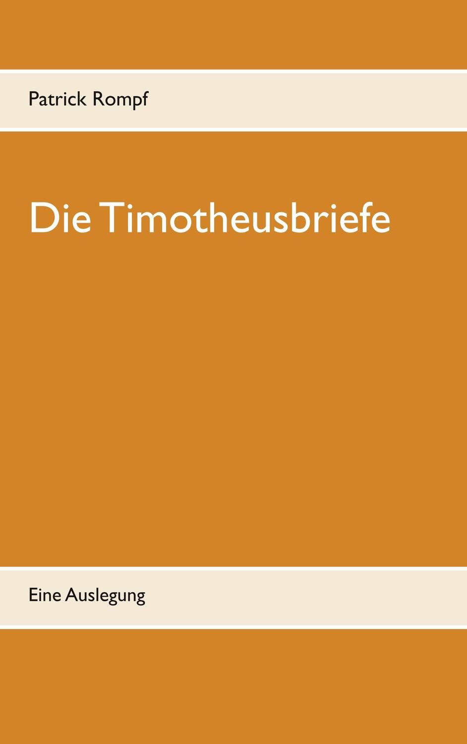 Cover: 9783749499861 | Die Timotheusbriefe | Eine Auslegung | Patrick Rompf | Taschenbuch