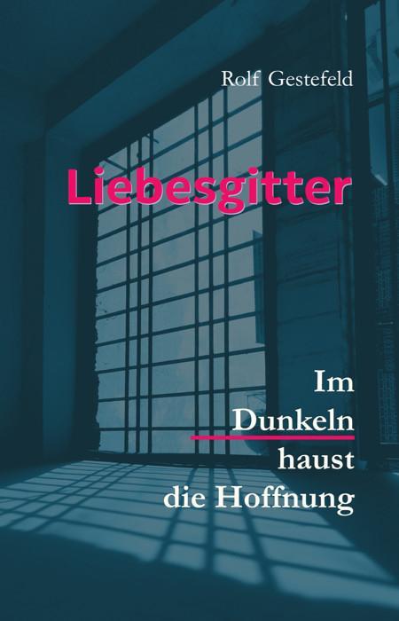 Cover: 9783887932442 | Liebesgitter | Im Dunkeln haust die Hoffnung | Rolf Gestefeld | Buch