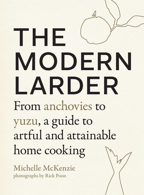 Cover: 9781611805703 | The Modern Larder: From Anchovies to Yuzu, a Guide to Artful and...
