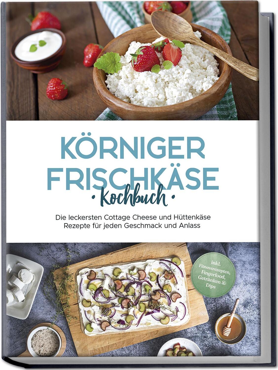Cover: 9783757602482 | Körniger Frischkäse Kochbuch: Die leckersten Cottage Cheese und...
