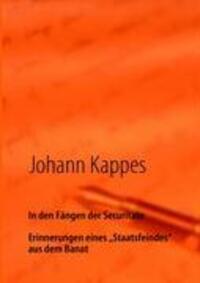 Cover: 9783837053425 | In den Fängen der Securitate | Erinnerungen eines | Johann Kappes