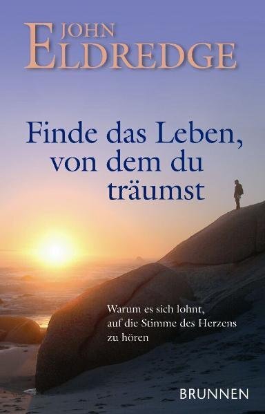 Cover: 9783765540394 | Finde das Leben von dem du träumst | John Eldredge | Taschenbuch