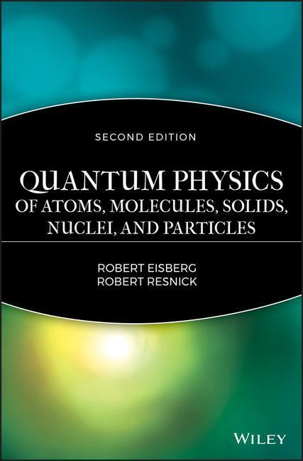 Cover: 9780471873730 | Quantum Physics of Atoms, Solids, Molecules, Nuclei and Particles 2e