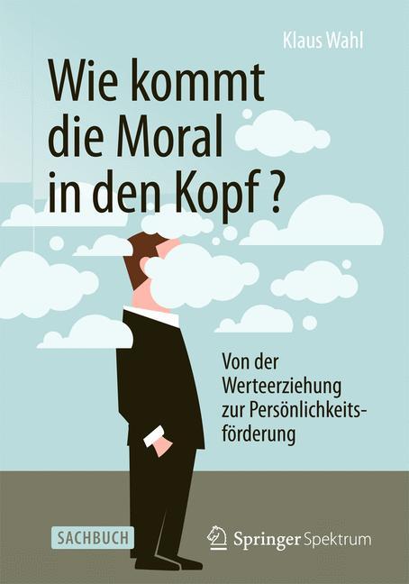 Cover: 9783642554063 | Wie kommt die Moral in den Kopf? | Klaus Wahl | Taschenbuch | xi