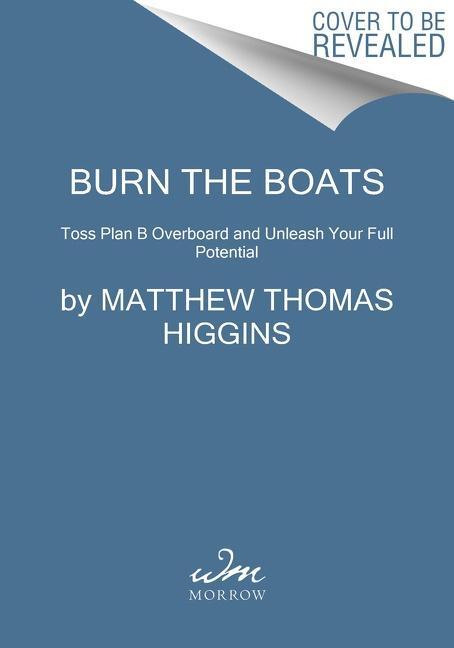 Cover: 9780063088863 | Burn the Boats | Toss Plan B Overboard and Unleash Your Full Potential