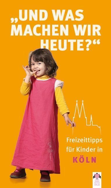 Cover: 9783942336079 | Und was machen wir heute? Köln | Freizeittipps für Kinder in Köln