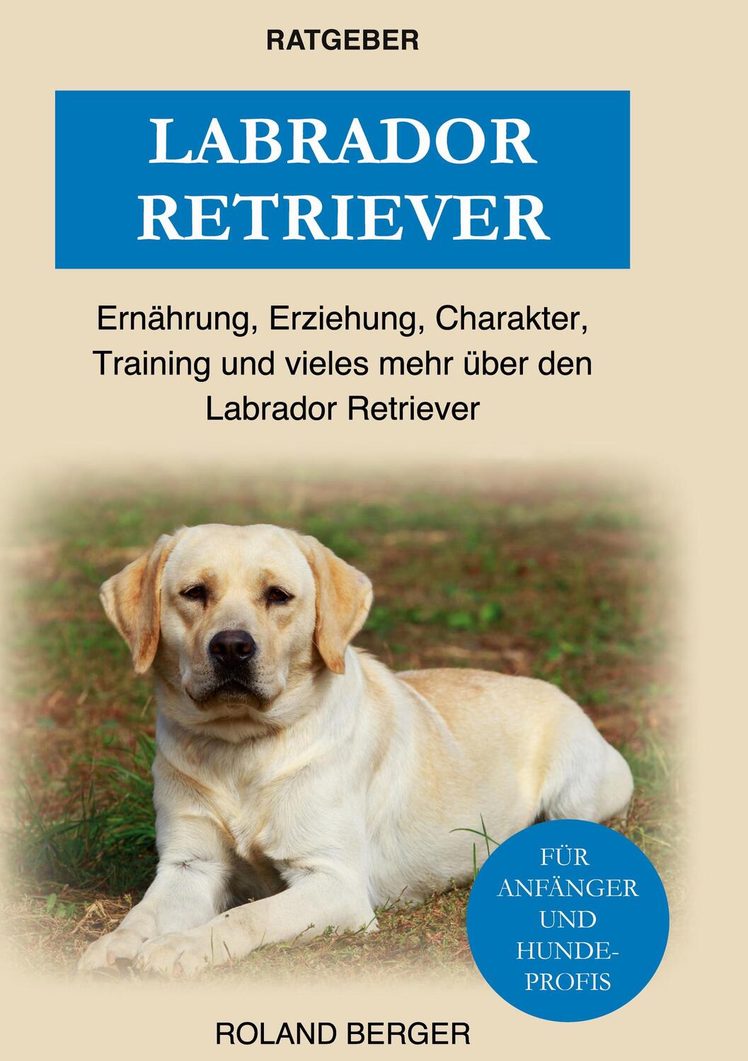 Cover: 9783756819348 | Labrador Retriever | Roland Berger | Buch | HC runder Rücken kaschiert