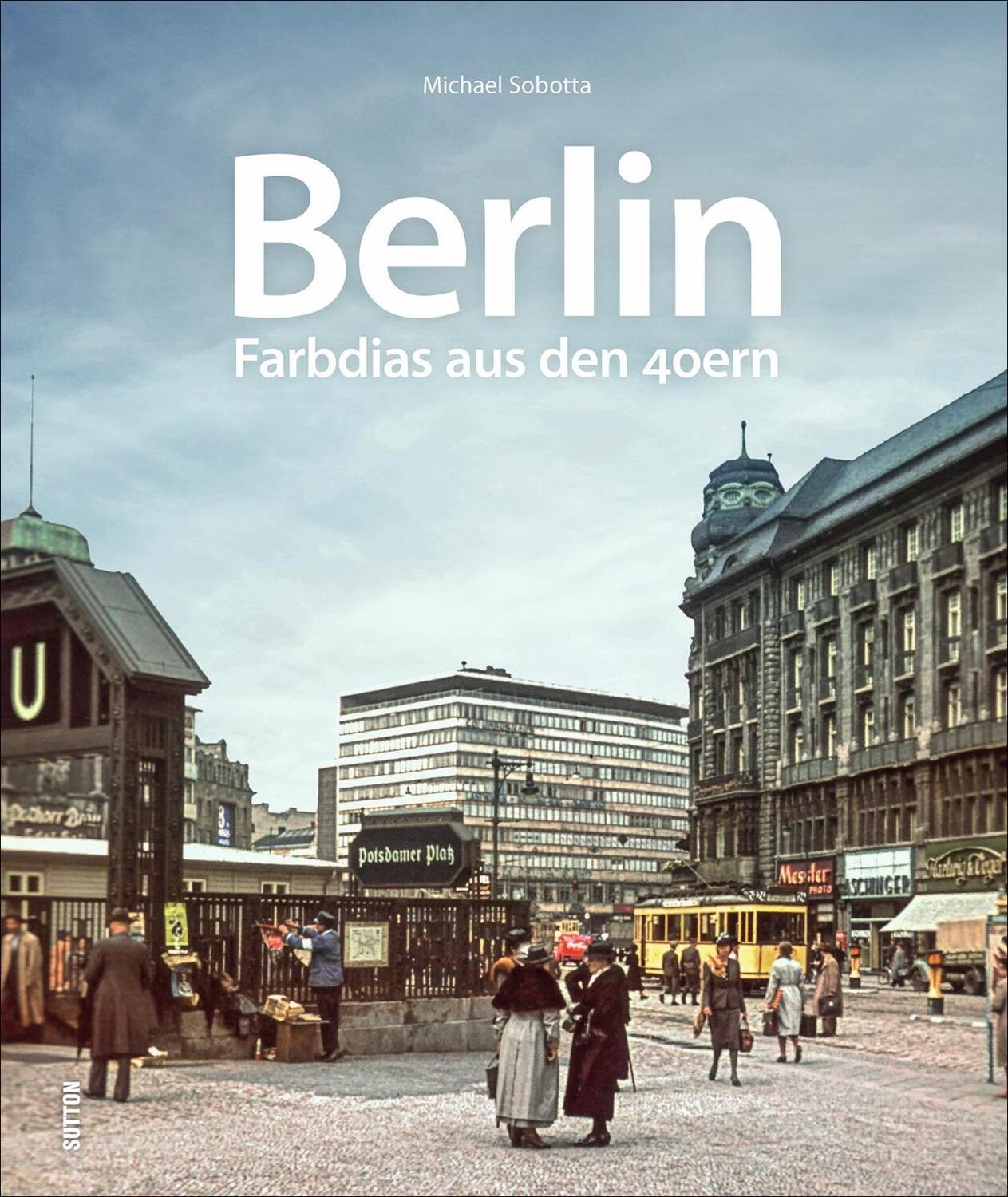 Cover: 9783963032561 | Berlin | Farbdias aus den 40ern | Michael Sobotta | Buch | Deutsch