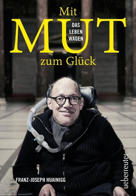 Cover: 9783800076451 | Mit Mut zum Glück | Das Leben wagen | Franz-Joseph Huainigg | Buch