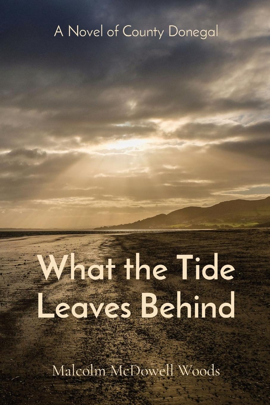 Cover: 9798218389383 | What the Tide Leaves Behind | A Novel of County Donegal | Woods | Buch