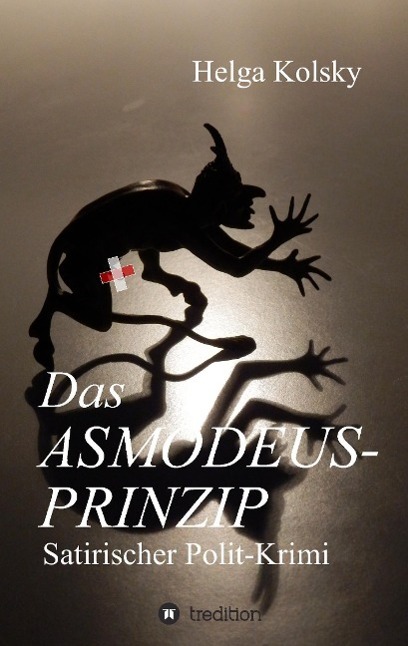 Cover: 9783849595920 | Das Asmodeus-Prinzip | Satirischer Polit-Krimi | Helga Kolsky | Buch