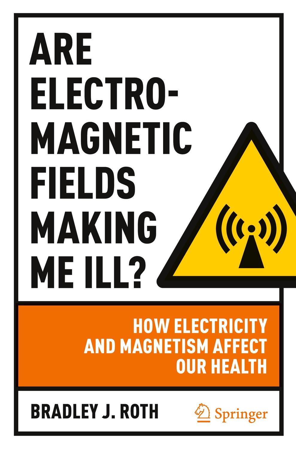Cover: 9783030987732 | Are Electromagnetic Fields Making Me Ill? | Bradley J. Roth | Buch