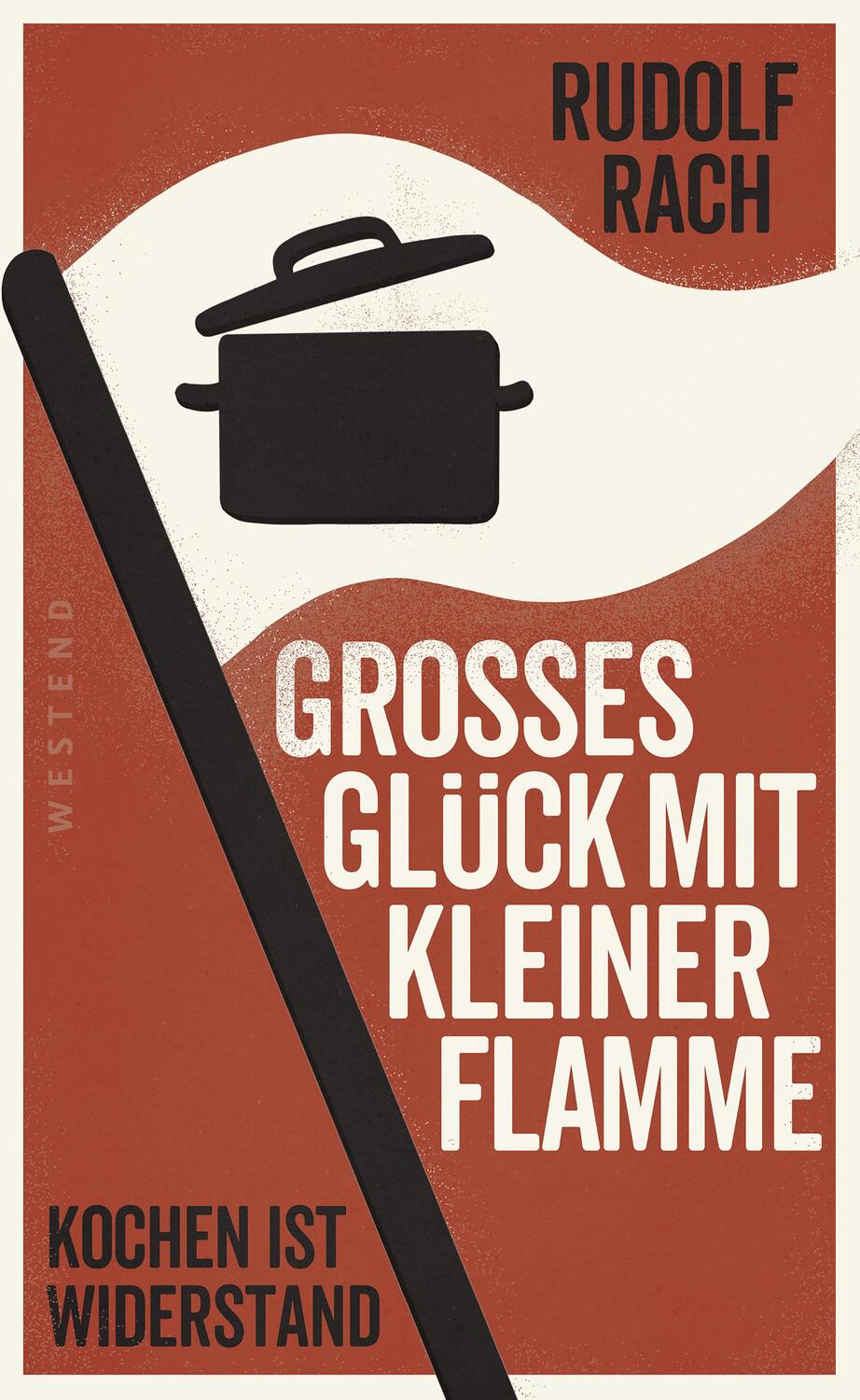 Cover: 9783864893988 | Großes Glück mit kleiner Flamme | Kochen ist Widerstand | Rudolf Rach