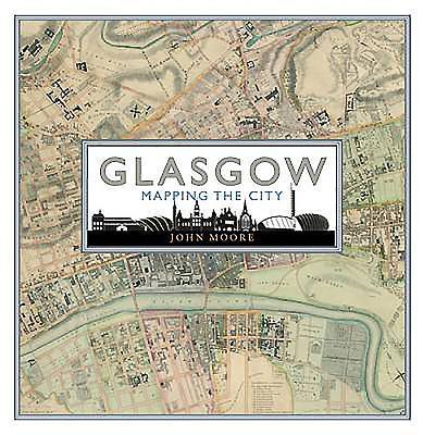 Cover: 9781780273198 | Glasgow: Mapping the City | John Moore | Buch | Gebunden | Englisch