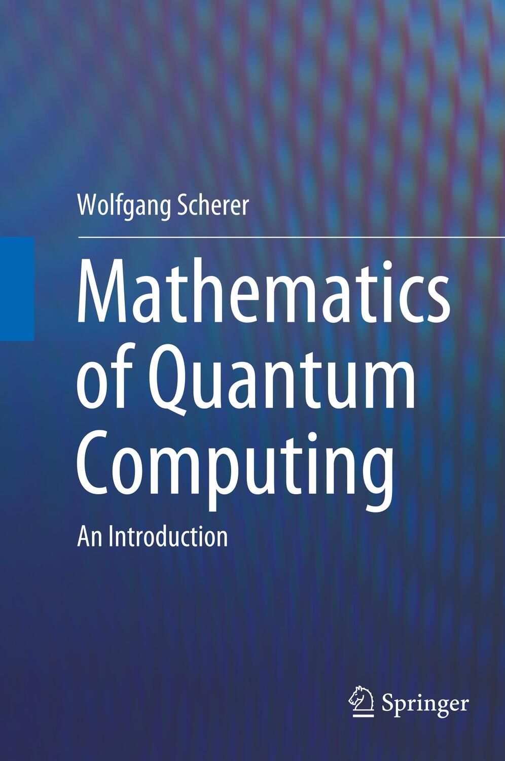 Cover: 9783030123574 | Mathematics of Quantum Computing | An Introduction | Wolfgang Scherer