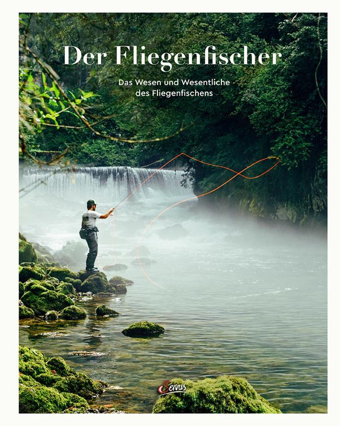 Cover: 9783710402708 | Der Fliegenfischer | Das Wesen und Wesentliche des Fliegenfischens
