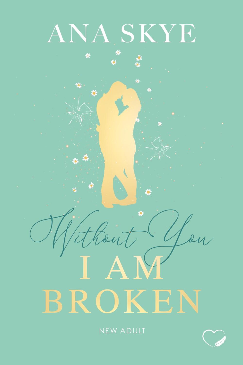 Cover: 9783989420434 | Without you I am broken | New Adult (Love Triangle, Second Chance)