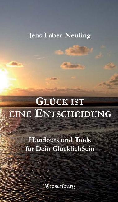 Cover: 9783956323966 | GLÜCK IST EINE ENTSCHEIDUNG | Jens Faber-Neuling | Taschenbuch | 2016