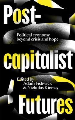 Cover: 9780745340838 | Post-capitalist Futures | Political Economy Beyond Crisis and Hope
