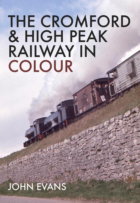 Cover: 9781445664088 | The Cromford &amp; High Peak Railway in Colour | John Evans | Taschenbuch