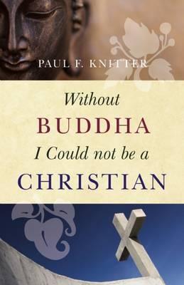 Cover: 9781851689637 | Without Buddha I Could Not be a Christian | Paul F. Knitter | Buch