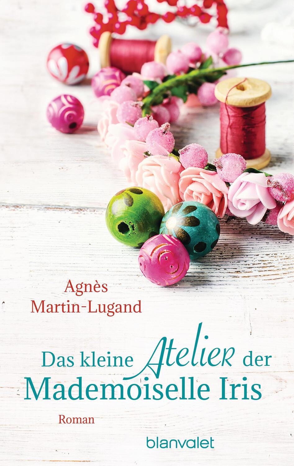 Cover: 9783734106880 | Das kleine Atelier der Mademoiselle Iris | Roman | Agnès Martin-Lugand