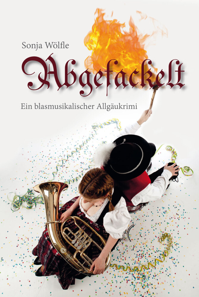 Cover: 9783943037296 | Abgefackelt | Ein blasmusikalischer Allgäukrimi | Sonja Wölfle | Buch