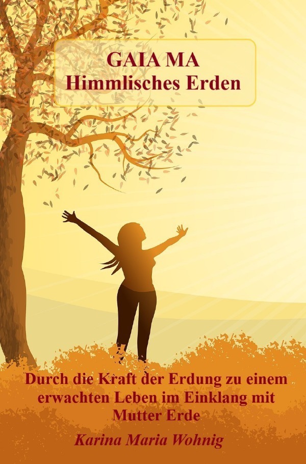 Cover: 9783750294967 | GAIA MA Himmlisches Erden | Karina Maria Wohnig | Taschenbuch | epubli