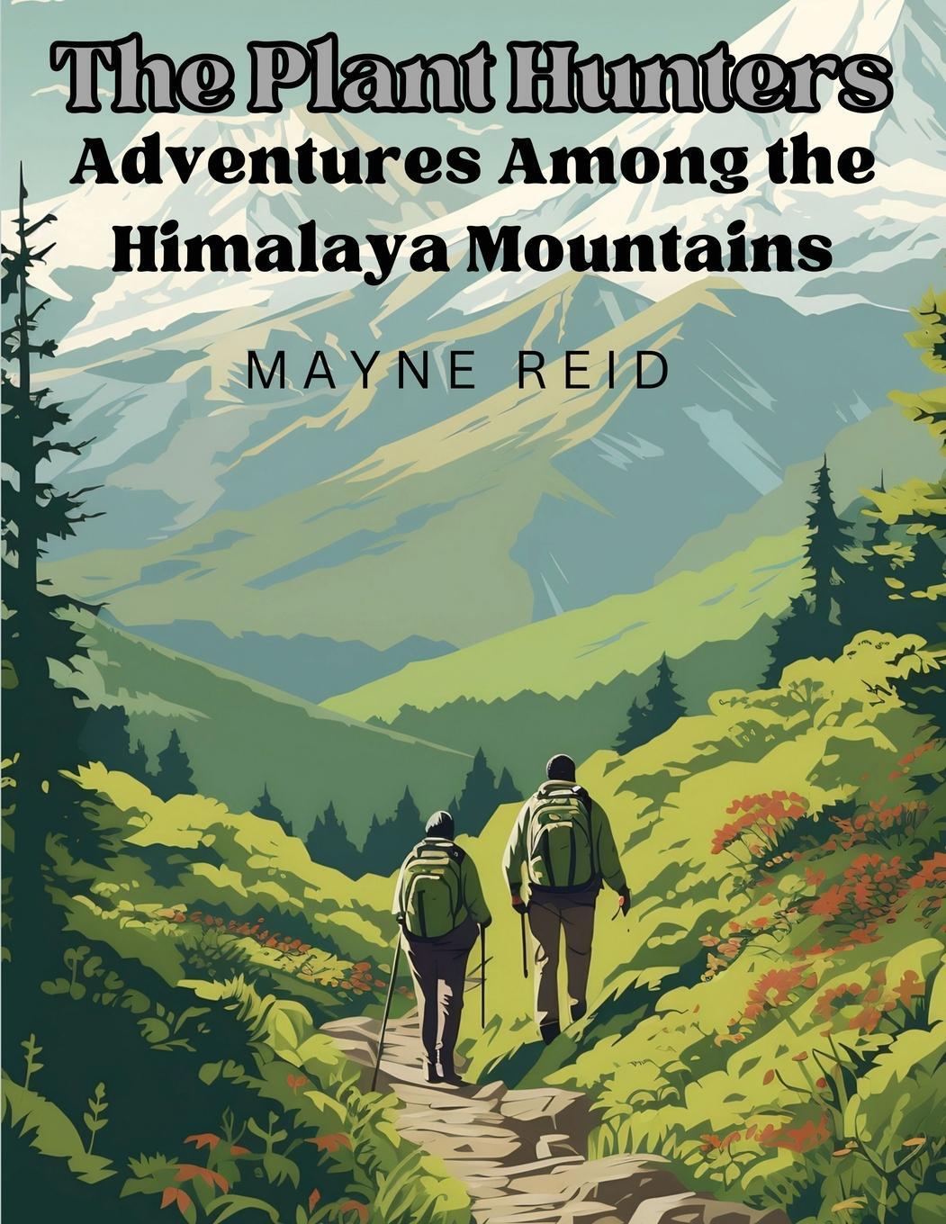Cover: 9781835523230 | The Plant Hunters - Adventures Among the Himalaya Mountains | Reid