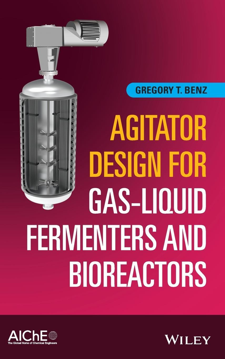 Cover: 9781119650492 | Agitator Design for Gas-Liquid Fermenters and Bioreactors | Benz