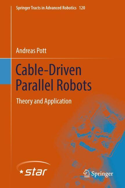 Cover: 9783319761374 | Cable-Driven Parallel Robots | Theory and Application | Andreas Pott