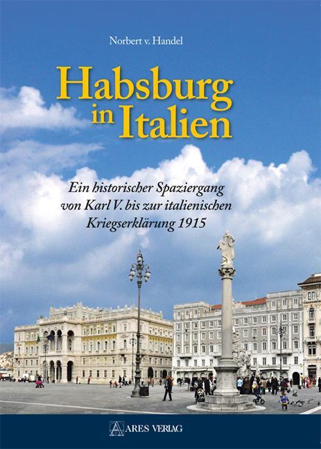 Cover: 9783902732644 | Habsburg in Italien | Norbert v. Handel | Buch | Deutsch | 2016
