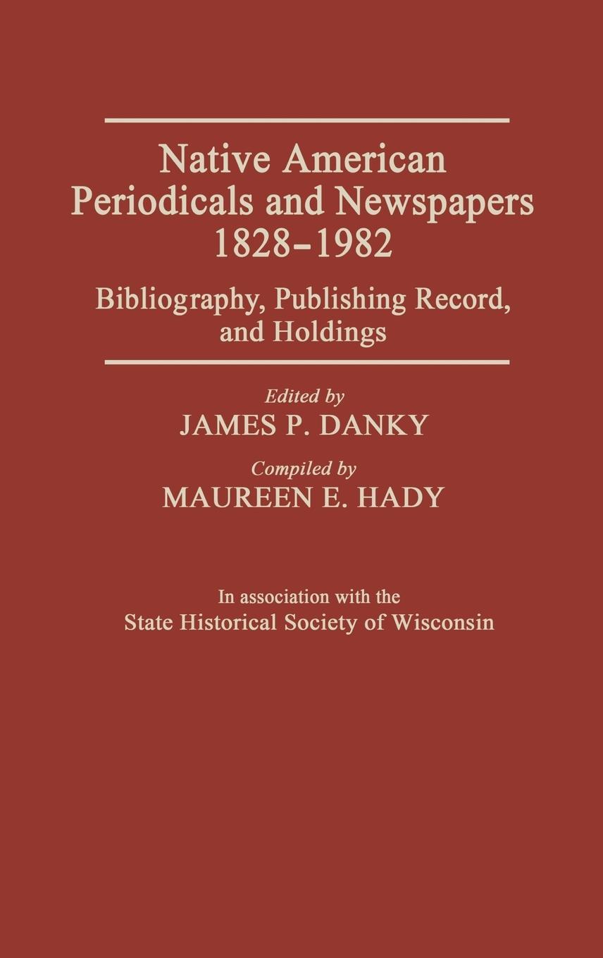 Cover: 9780313237737 | Native American Periodicals and Newspapers, 1828-1982 | Bowles (u. a.)