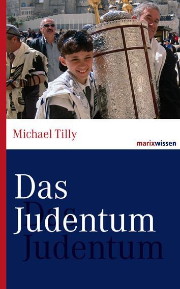 Cover: 9783865399106 | Das Judentum | Michael Tilly | Buch | marixwissen | 224 S. | Deutsch