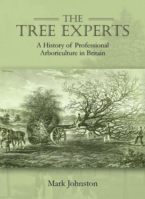 Cover: 9781911188889 | The Tree Experts: A History of Professional Arboriculture in Britain