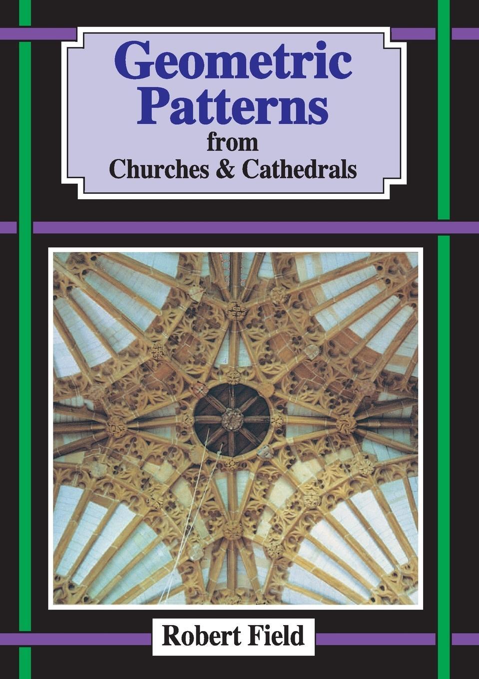 Cover: 9781899618132 | Geometric Patterns in Churches and Cathedrals | Robert Field | Buch