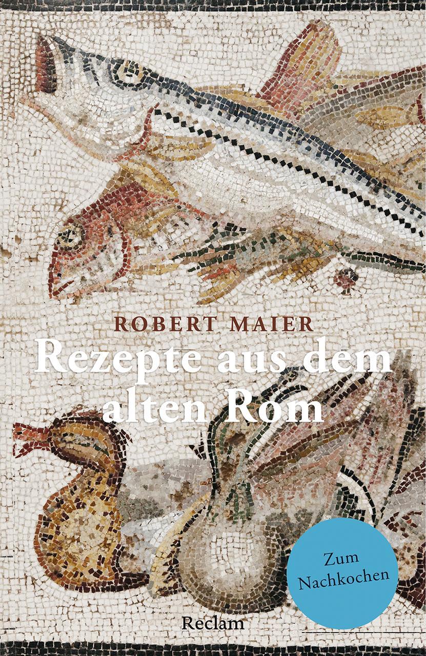 Cover: 9783150143797 | Rezepte aus dem alten Rom | Zum Nachkochen! | Robert Maier | Buch