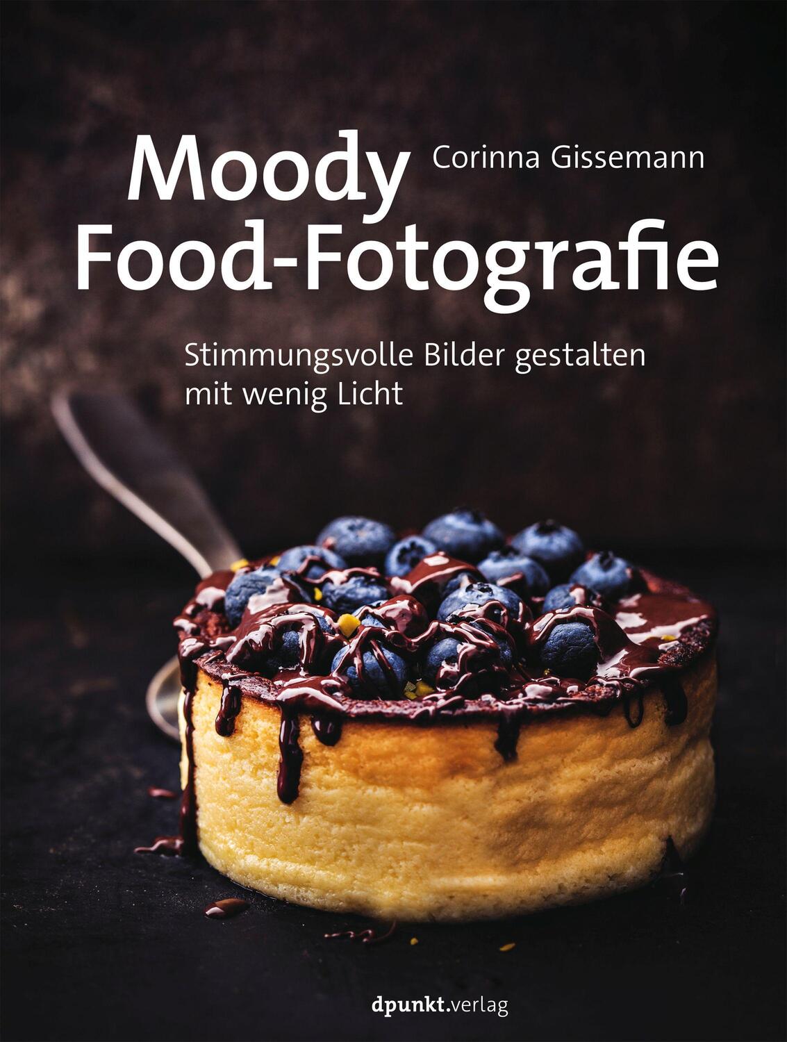 Cover: 9783864905612 | Moody Food-Fotografie | Corinna Gissemann | Taschenbuch | 214 S.