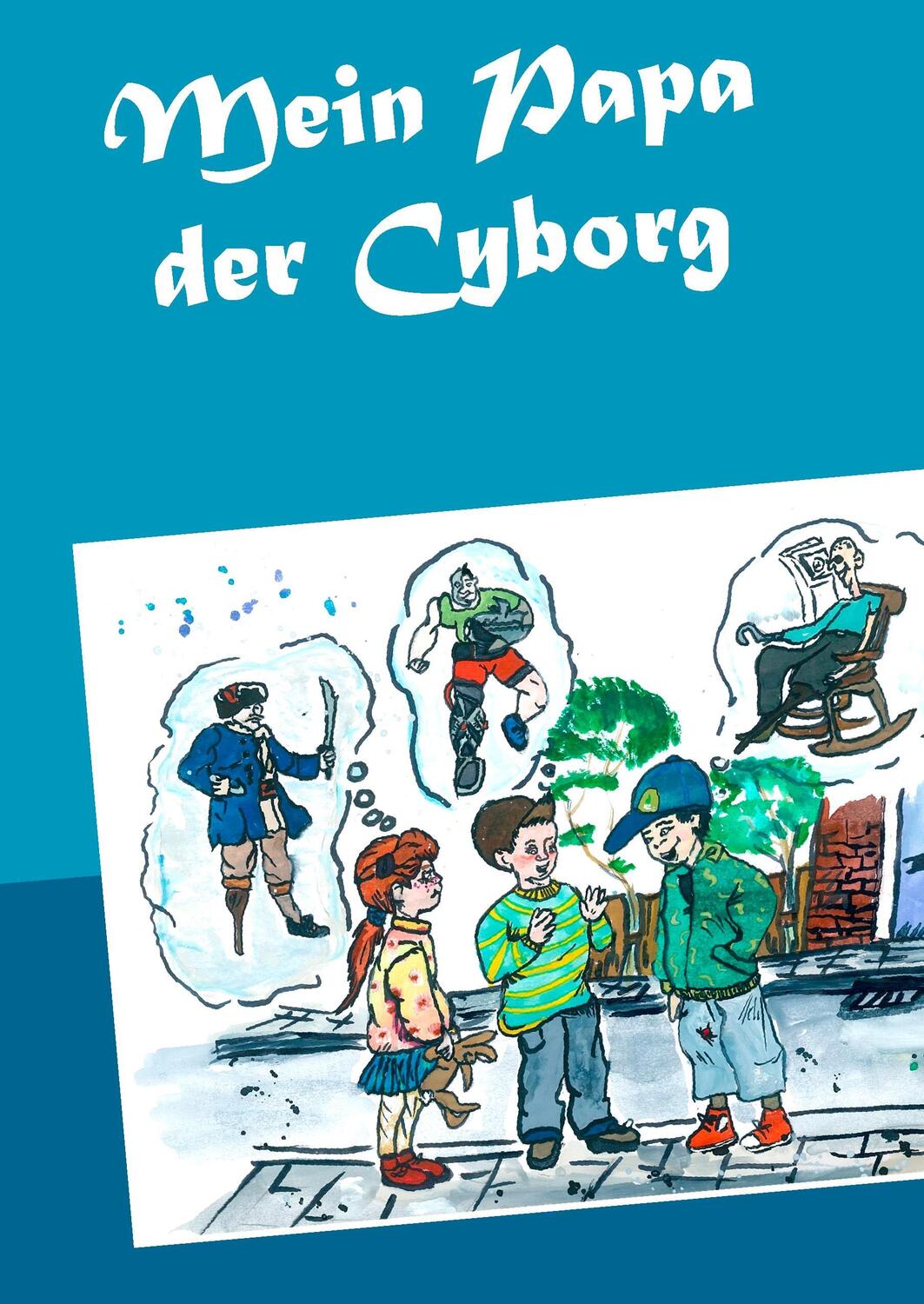 Cover: 9783844803037 | Mein Papa der Cyborg | Matthias Wagner | Buch | 36 S. | Deutsch | 2017