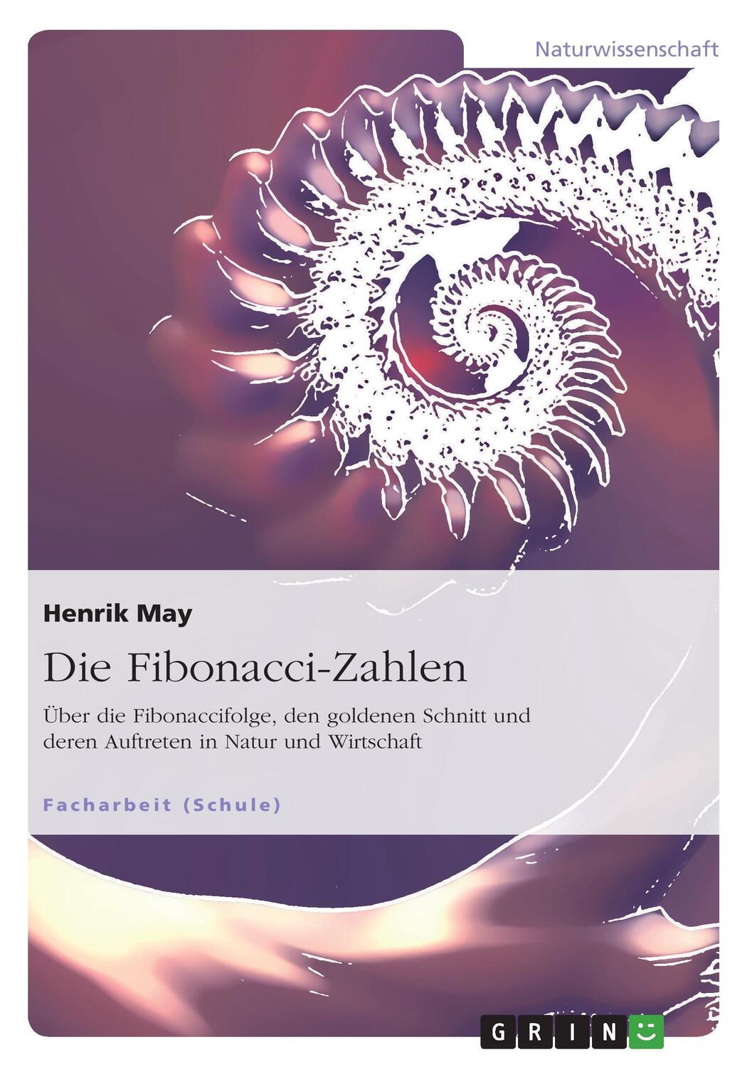 Cover: 9783656440482 | Die Fibonacci-Zahlen | Henrik May | Taschenbuch | 28 S. | Deutsch