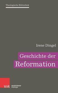 Cover: 9783788732035 | Geschichte der Reformation | Theologische Bibliothek 5 | Irene Dingel