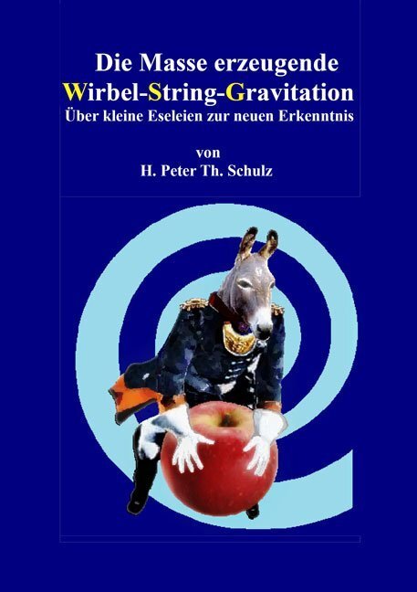 Cover: 9783956316999 | Die Masse erzeugende Wirbel-String-Gravitation | H. P. Th. Schulz