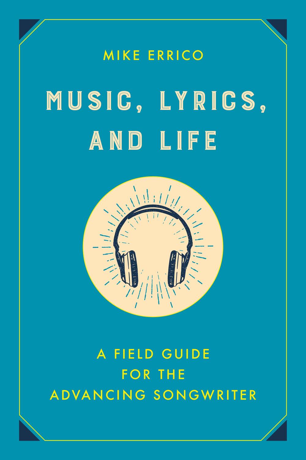 Cover: 9781493059874 | Music, Lyrics, and Life | A Field Guide for the Advancing Songwriter