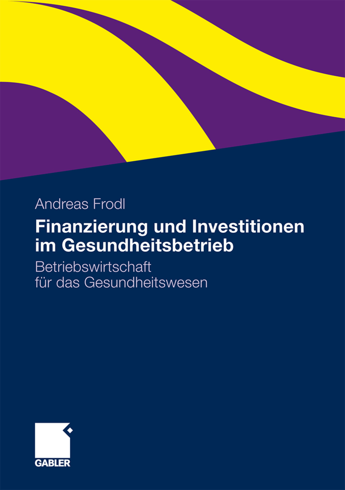 Cover: 9783834930781 | Finanzierung und Investitionen im Gesundheitsbetrieb | Andreas Frodl