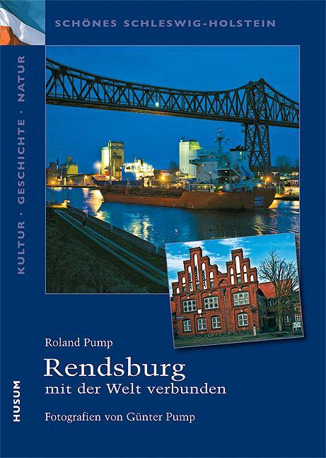 Cover: 9783898764964 | Rendsburg - mit der Welt verbunden | Roland Pump | Taschenbuch | 2010