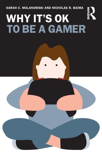 Cover: 9781032312132 | Why It's OK to Be a Gamer | Sarah C Malanowski (u. a.) | Taschenbuch