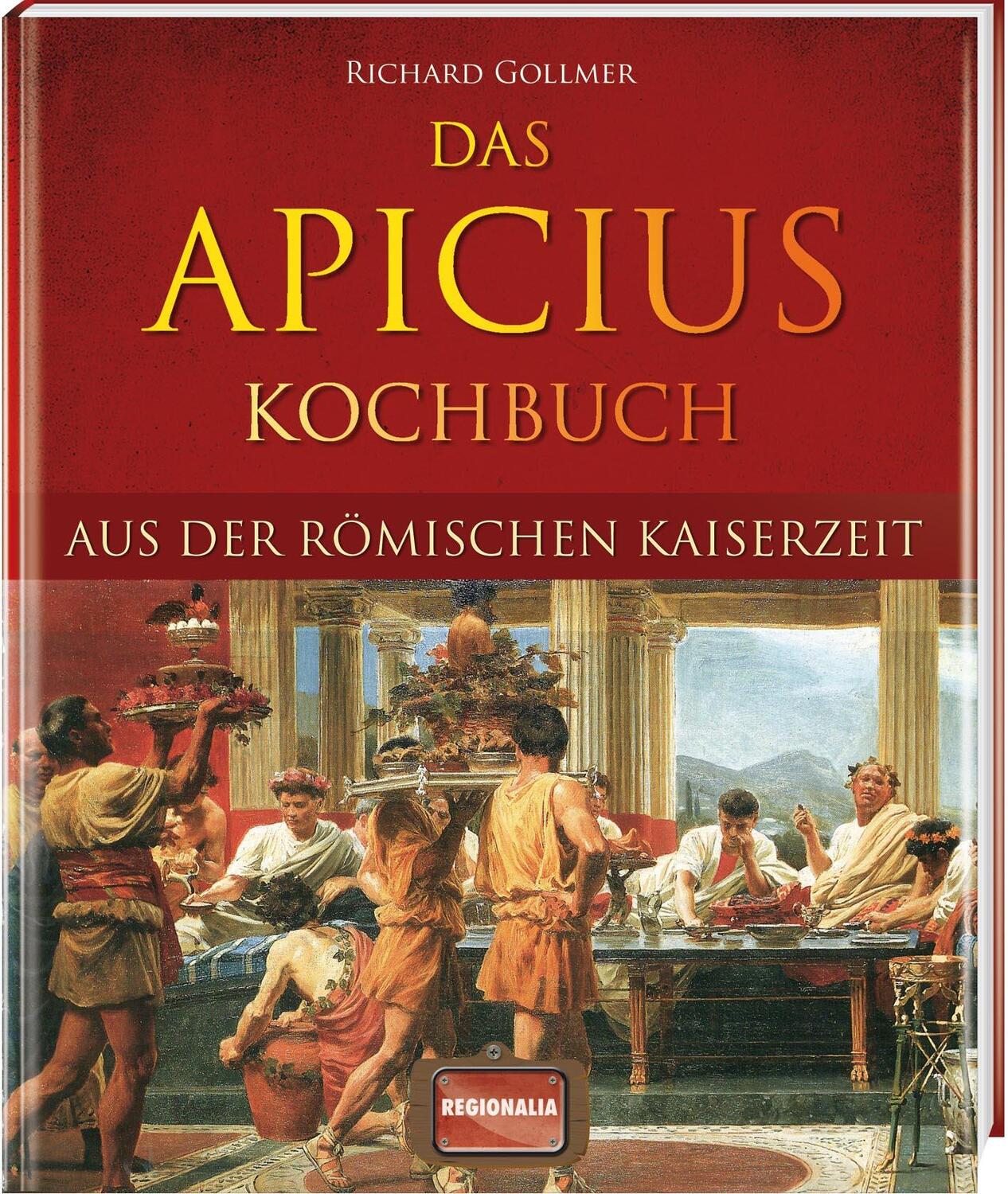 Cover: 9783939722434 | Das Apicius Kochbuch aus der römischen Kaiserzeit | Richard Gollmer