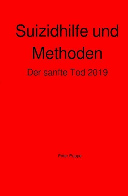 Cover: 9783748505617 | Suizidhilfe und Methoden | Der sanfte Tod 2019 | Peter Puppe | Buch